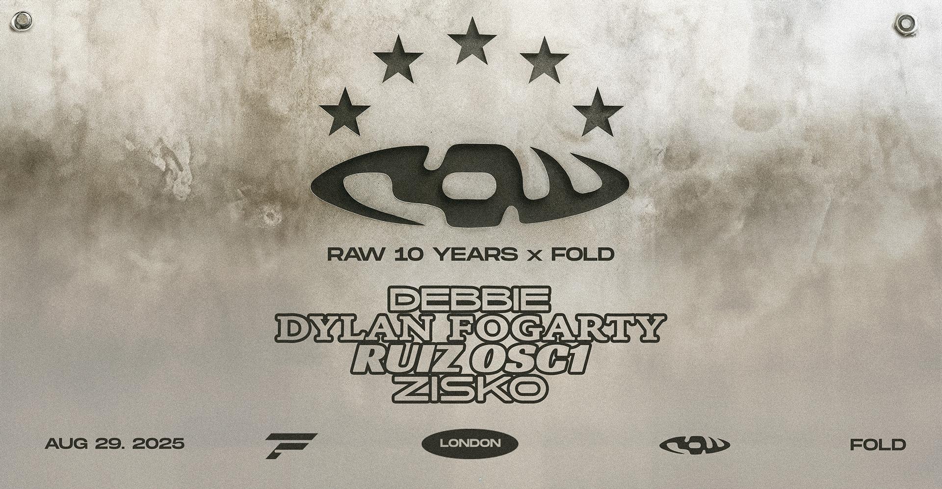 RAW 10 YEARS x FOLD • Zisko, RUIZ OSC1, Dylan Fogarty, Debbie